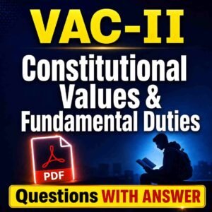 VAC-2: Constitutional Values and Fundamental Duties VVI Question with Answer PDF